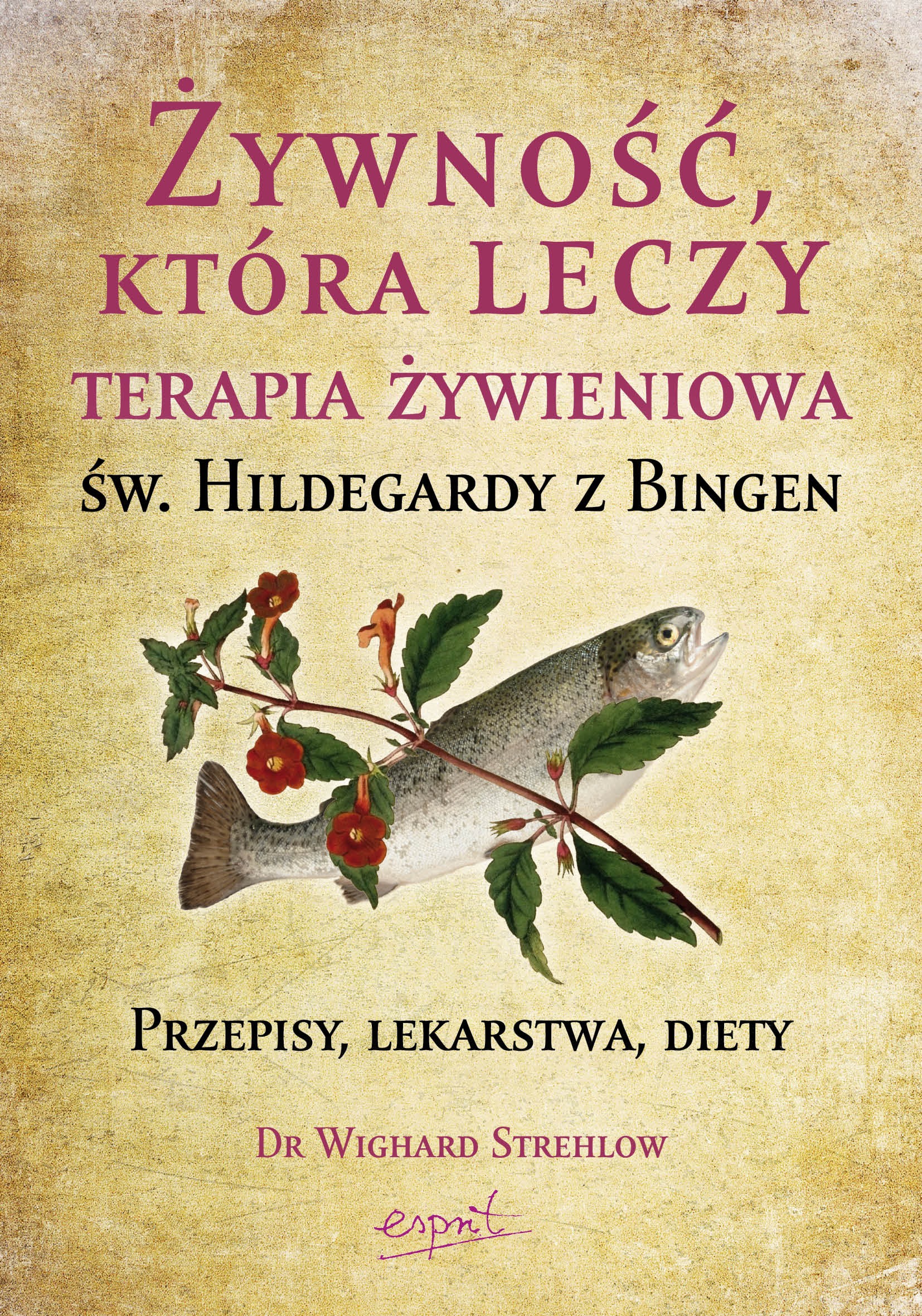 Esprit - Żywność, która leczy: Terapia św. Hildegardy - przepisy i porady